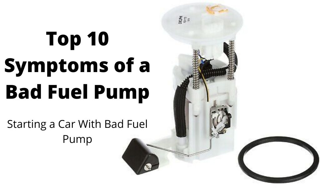 Top 10 Symptoms of a Bad Fuel Pump and Starting a Car With Bad Fuel Pump